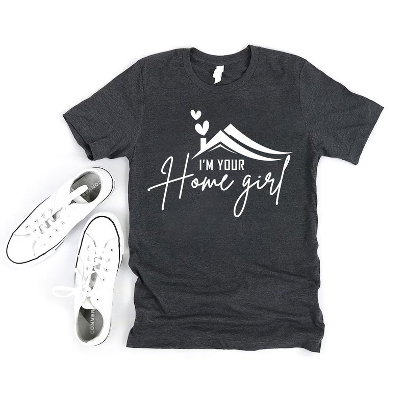 Real Estate Shirt, I'm your Home Girl Shirt, Realtor Shirt, Real Estate Agent Shirt, Unisex Gift for Realtor T-Shirt