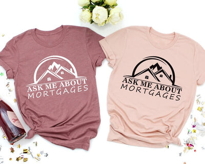 Real Estate Shirt, Ask Me About Mortgages Shirt, Realtor Shirt, Loan Officer Shirt, Real Estate Agent Shirt, Unisex Mortgage T-Shirt