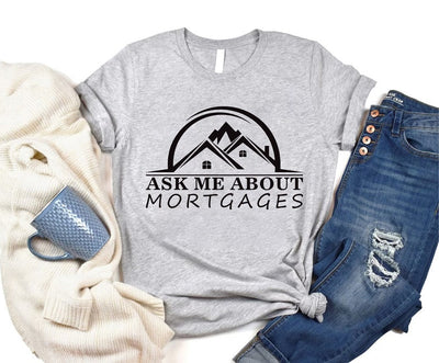 Real Estate Shirt, Ask Me About Mortgages Shirt, Realtor Shirt, Loan Officer Shirt, Real Estate Agent Shirt, Unisex Mortgage T-Shirt
