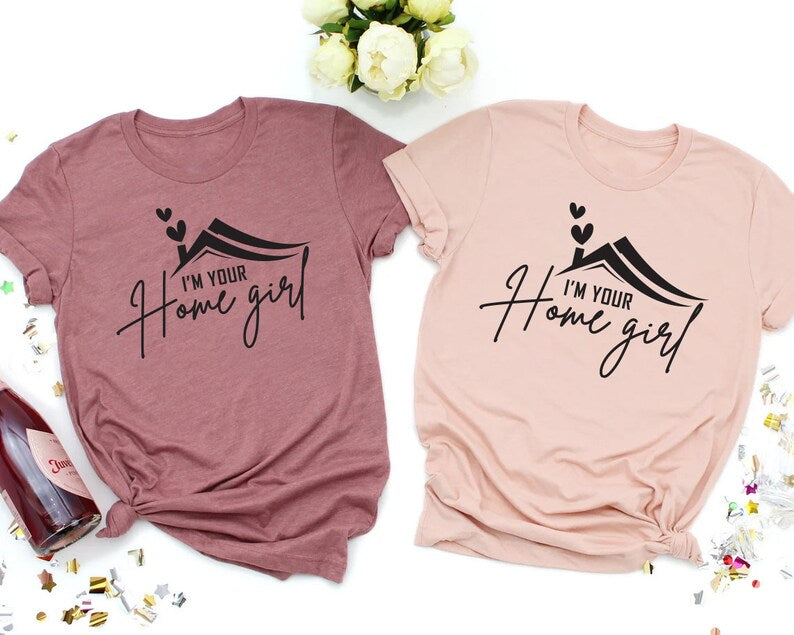 Real Estate Shirt, I'm your Home Girl Shirt, Realtor Shirt, Real Estate Agent Shirt, Unisex Gift for Realtor T-Shirt