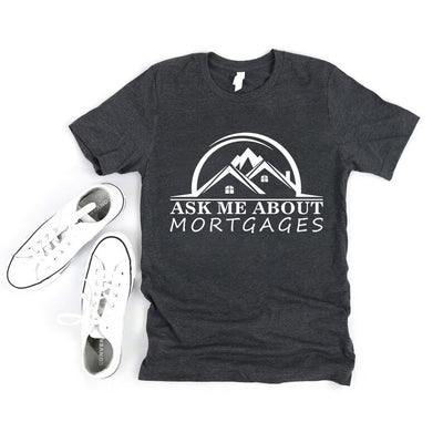 Real Estate Shirt, Ask Me About Mortgages Shirt, Realtor Shirt, Loan Officer Shirt, Real Estate Agent Shirt, Unisex Mortgage T-Shirt