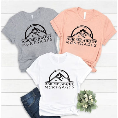 Real Estate Shirt, Ask Me About Mortgages Shirt, Realtor Shirt, Loan Officer Shirt, Real Estate Agent Shirt, Unisex Mortgage T-Shirt