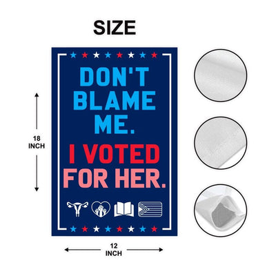 Don’t Blame Me I Voted for Her Garden Flag - 12x18 Inch Double Sided, Trump For Prison, Democrat Flag, Not My President Flag