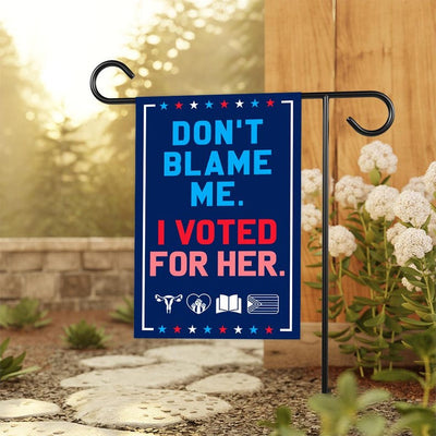 Don’t Blame Me I Voted for Her Garden Flag - 12x18 Inch Double Sided, Trump For Prison, Democrat Flag, Not My President Flag