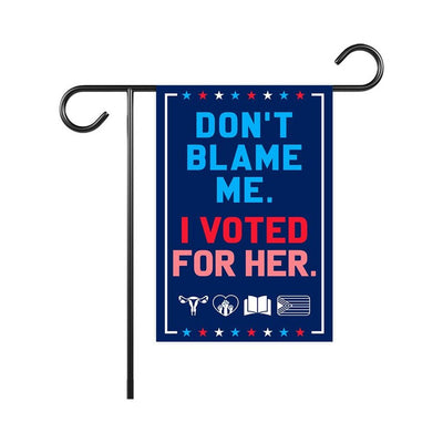Don’t Blame Me I Voted for Her Garden Flag - 12x18 Inch Double Sided, Trump For Prison, Democrat Flag, Not My President Flag
