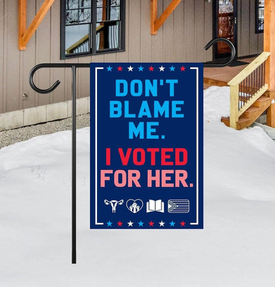Don’t Blame Me I Voted for Her Garden Flag - 12x18 Inch Double Sided, Trump For Prison, Democrat Flag, Not My President Flag
