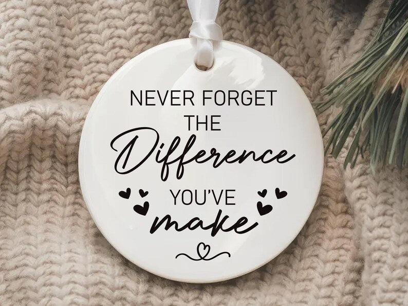 Never Forget the Difference You Make Ornament, Thank You Ceramic Keepsake, Midwife Appreciation Gift, Friend Gift, Inspirational Ornament