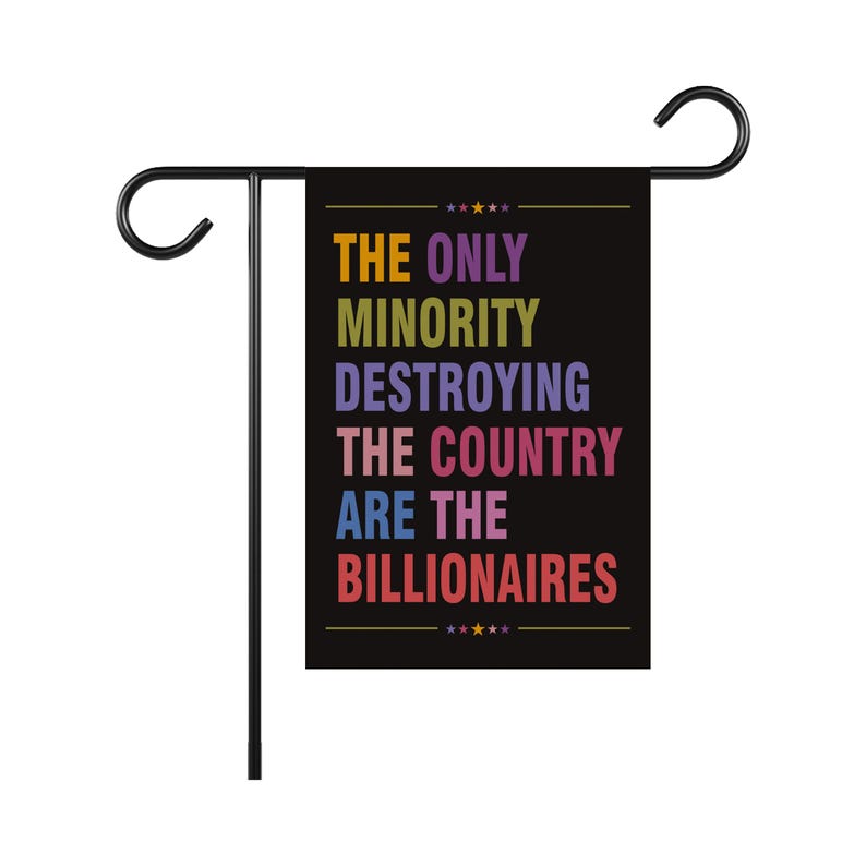 Anti Billionaire Garden Flag, 12x18 Inch Double Sided, Billionaires vs Middle Class Flag, Human Rights Flag, Anti Racism, Anti-Trump Flag