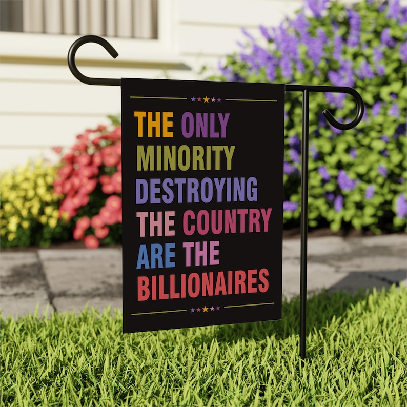 Anti Billionaire Garden Flag, 12x18 Inch Double Sided, Billionaires vs Middle Class Flag, Human Rights Flag, Anti Racism, Anti-Trump Flag