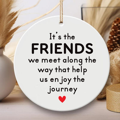 Friends We Meet Along the Way Ornament, Firm Friendship Ceramic Keepsake, Gift for Friend, Inspirational Friendship Gift, Thoughtful Gift