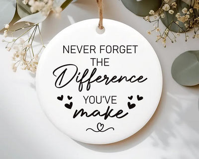 Never Forget the Difference You Make Ornament, Thank You Ceramic Keepsake, Midwife Appreciation Gift, Friend Gift, Inspirational Ornament