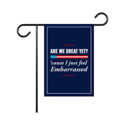 Are We Great Yet Cause I Just Feel Embarrassed Garden Flag, Double Sided, Resist Hate, Anti-Trump, Resist Racism, Resist Fascism Flag
