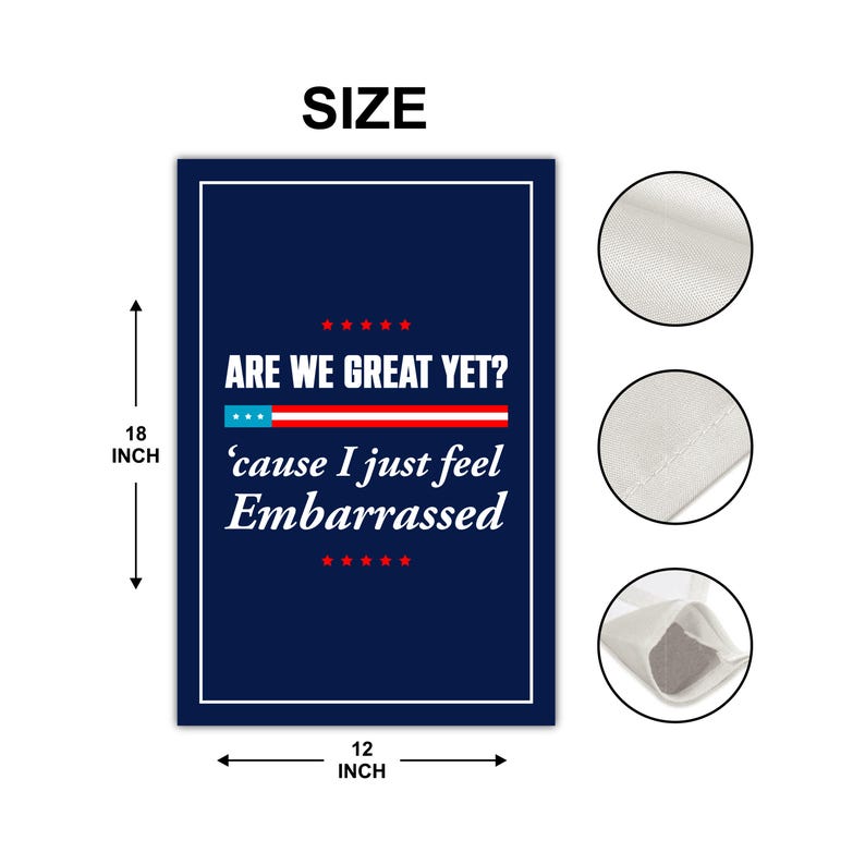 Are We Great Yet Cause I Just Feel Embarrassed Garden Flag, Double Sided, Resist Hate, Anti-Trump, Resist Racism, Resist Fascism Flag