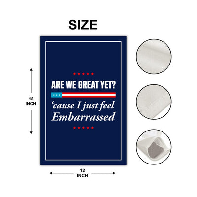 Are We Great Yet Cause I Just Feel Embarrassed Garden Flag, Double Sided, Resist Hate, Anti-Trump, Resist Racism, Resist Fascism Flag