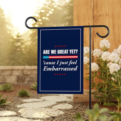 Are We Great Yet Cause I Just Feel Embarrassed Garden Flag, Double Sided, Resist Hate, Anti-Trump, Resist Racism, Resist Fascism Flag