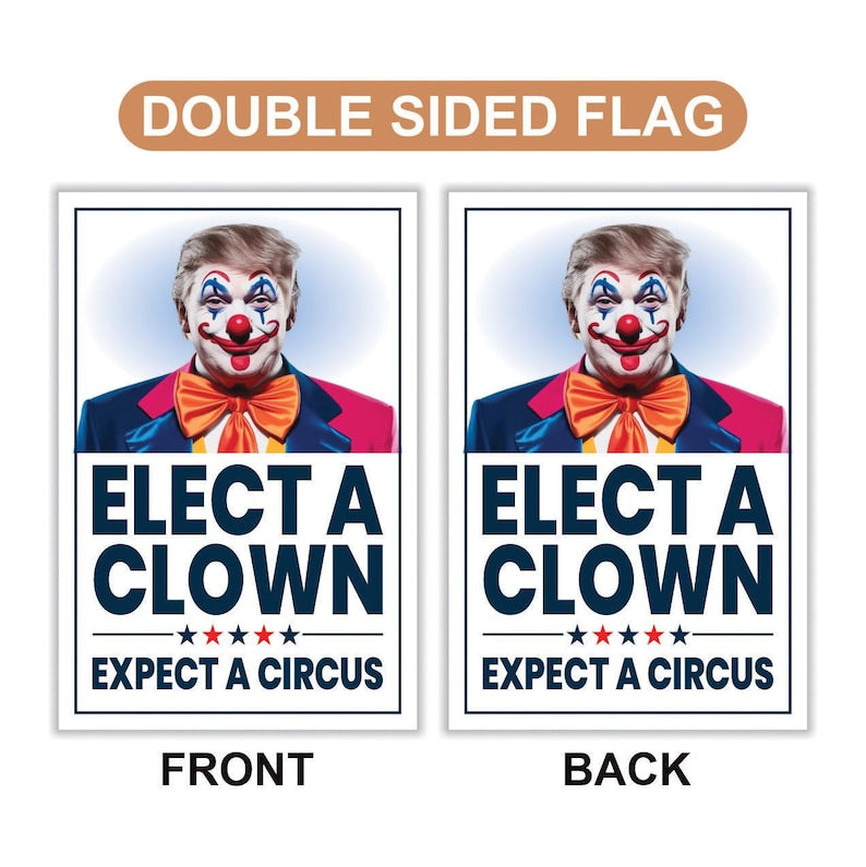 Elect A Clown Expect A Circus Garden Flag, 12x18 Inch Double Sided, Resist Hate, Anti-Trump Flag, Resist Racism Flag, Resist Fascism Flag