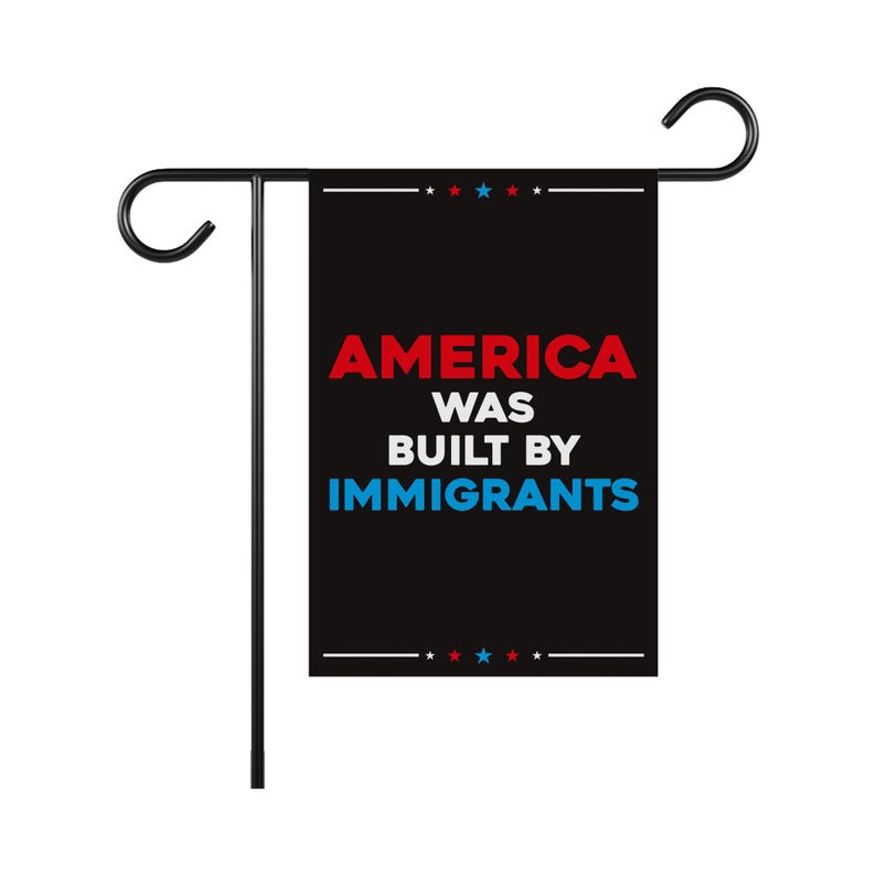 America Was Built by Immigrants Garden Flag, 12x18 Inch Double Sided, Resist Hate Flag, Anti-Trump, Resist Racism Flag, Resist Fascism Flag