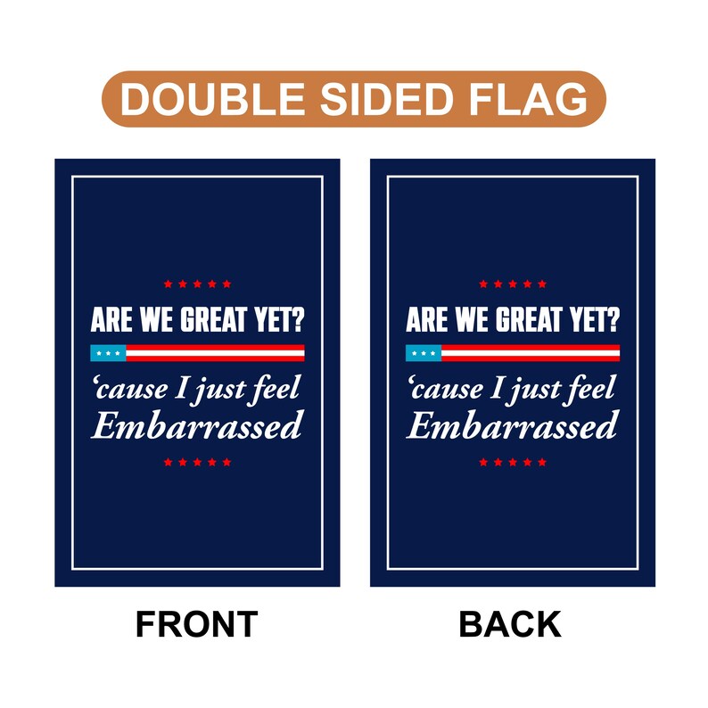 Are We Great Yet Cause I Just Feel Embarrassed Garden Flag, Double Sided, Resist Hate, Anti-Trump, Resist Racism, Resist Fascism Flag