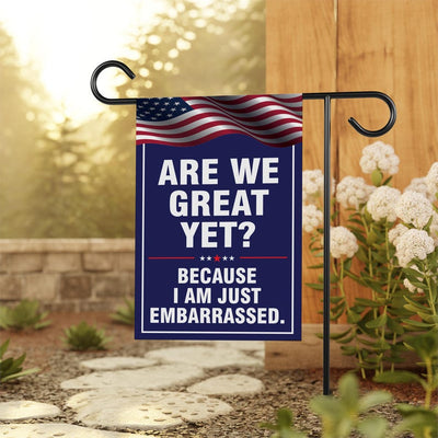 Are We Great Yet Cause I Just Feel Embarrassed Garden Flag, Double Sided, Resist Hate, Anti-Trump, Resist Racism, Resist Fascism Flag