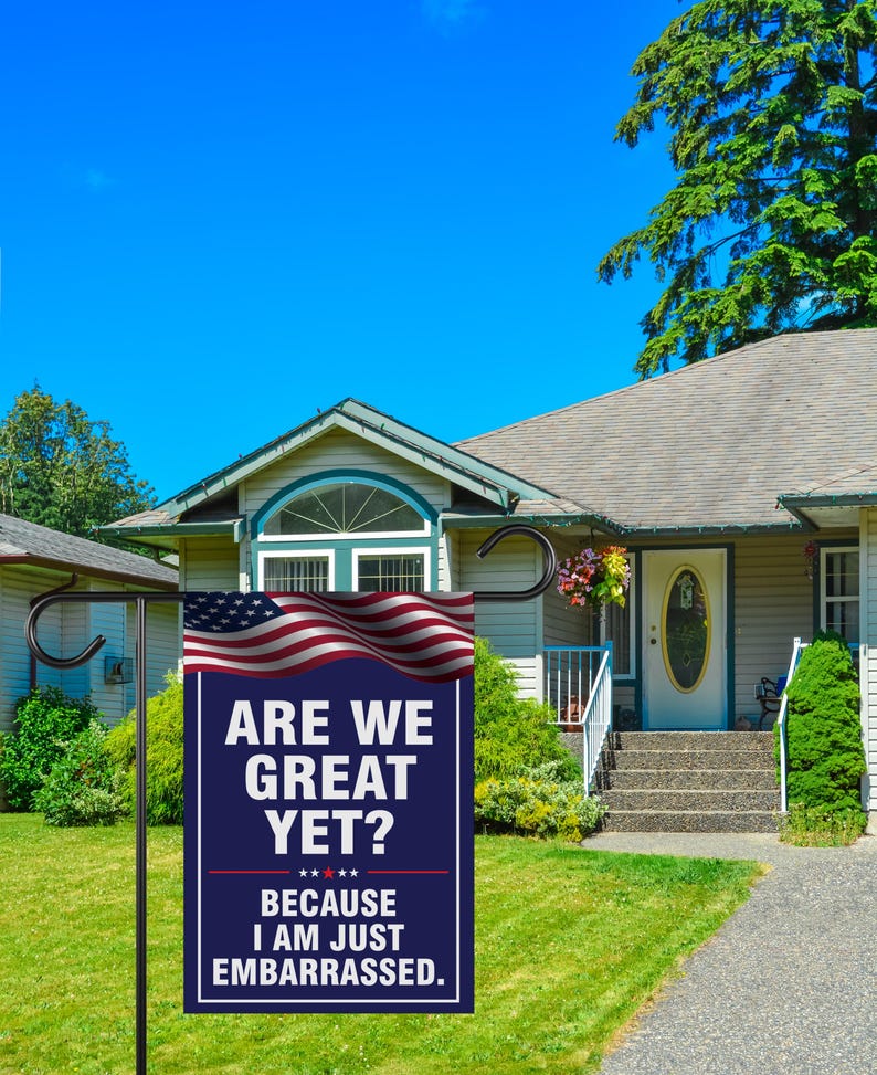 Are We Great Yet Cause I Just Feel Embarrassed Garden Flag, Double Sided, Resist Hate, Anti-Trump, Resist Racism, Resist Fascism Flag