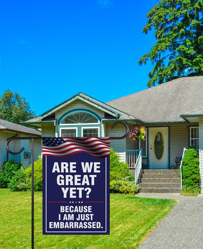Are We Great Yet Cause I Just Feel Embarrassed Garden Flag, Double Sided, Resist Hate, Anti-Trump, Resist Racism, Resist Fascism Flag
