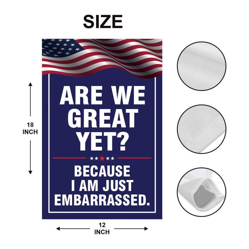 Are We Great Yet Cause I Just Feel Embarrassed Garden Flag, Double Sided, Resist Hate, Anti-Trump, Resist Racism, Resist Fascism Flag