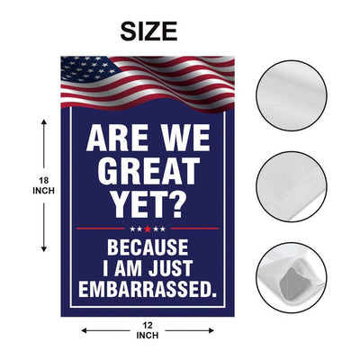 Are We Great Yet Cause I Just Feel Embarrassed Garden Flag, Double Sided, Resist Hate, Anti-Trump, Resist Racism, Resist Fascism Flag