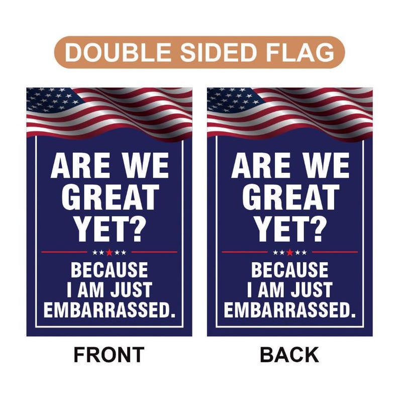 Are We Great Yet Cause I Just Feel Embarrassed Garden Flag, Double Sided, Resist Hate, Anti-Trump, Resist Racism, Resist Fascism Flag