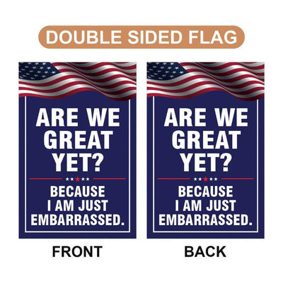 Are We Great Yet Cause I Just Feel Embarrassed Garden Flag, Double Sided, Resist Hate, Anti-Trump, Resist Racism, Resist Fascism Flag