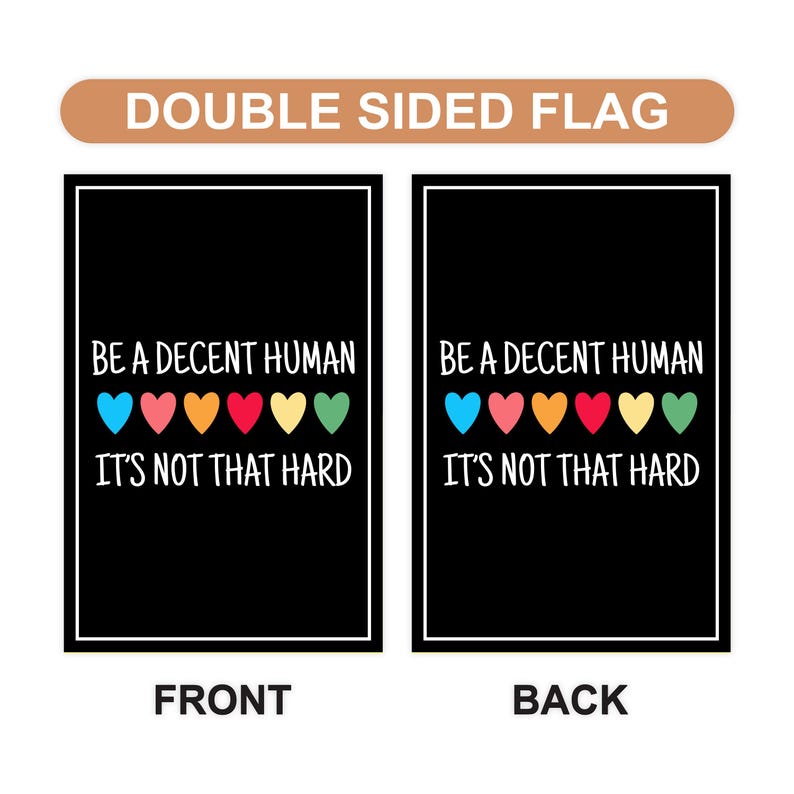 Be A Decent Human Garden Flag, 12x18 Inch Double Sided, Resist Hate Flag, Anti-Trump, Funny Anti-Trump Anti-Elon Flag, Political Flag