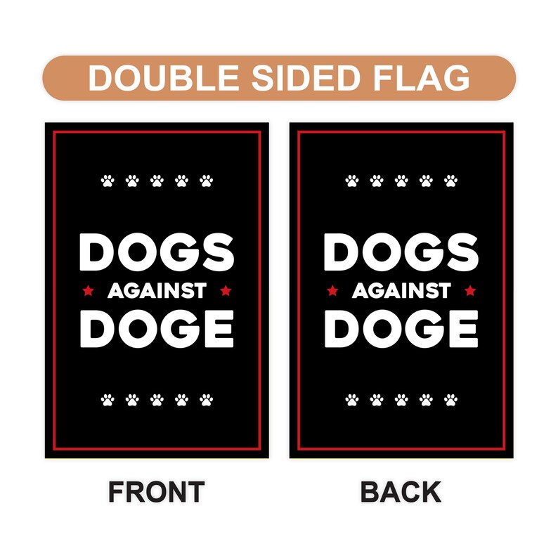 DOGS AGAINST DOGE Garden Flag, 12x18 Inch Double Sided, Resist Hate Flag, Anti-Trump, Funny Anti-Trump Anti-Elon Flag, Political Flag