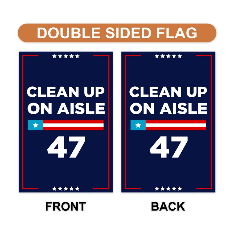Clean Up On Aisle 47 Garden Flag, 12x18 Inch Double Sided, Resist Hate Flag, Anti-Trump, Funny Anti-Trump Anti-Elon Flag, Political Flag