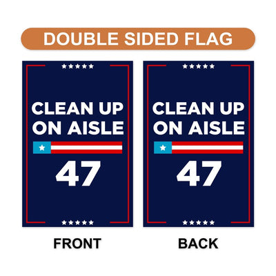 Clean Up On Aisle 47 Garden Flag, 12x18 Inch Double Sided, Resist Hate Flag, Anti-Trump, Funny Anti-Trump Anti-Elon Flag, Political Flag