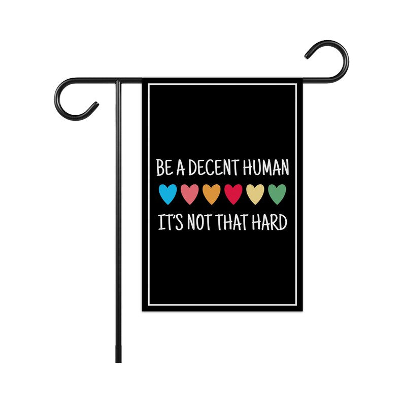 Be A Decent Human Garden Flag, 12x18 Inch Double Sided, Resist Hate Flag, Anti-Trump, Funny Anti-Trump Anti-Elon Flag, Political Flag