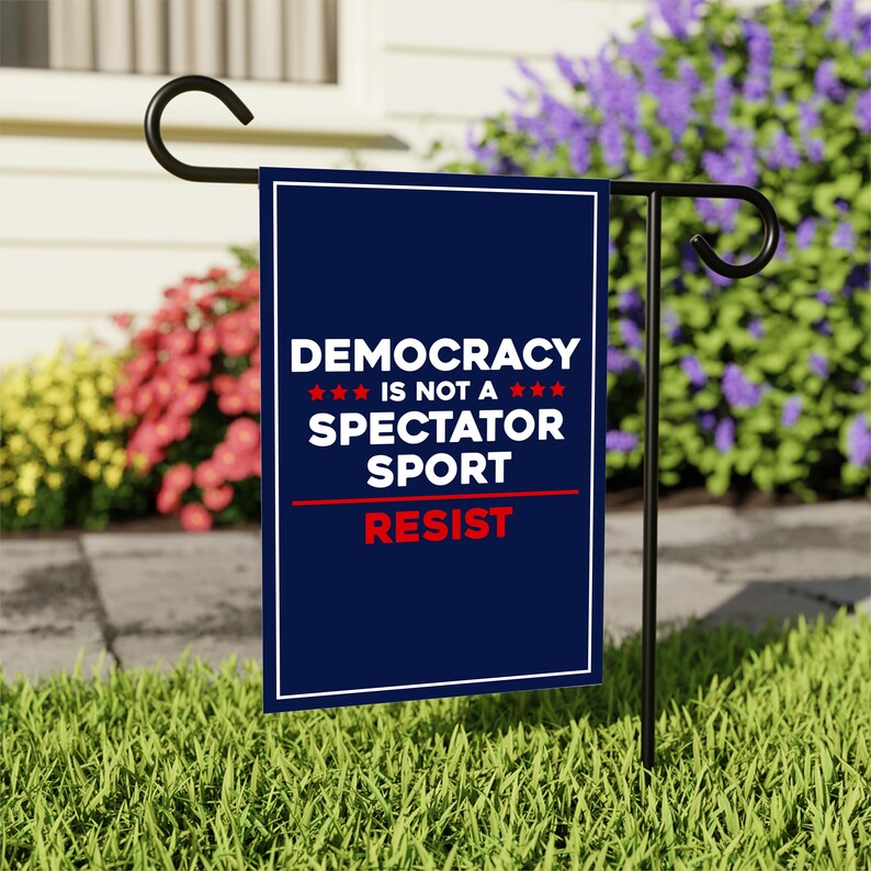 Democracy Is Not A Spectator Sport Garden Flag, Double Sided, Resist Hate, Anti-Trump, Resist Fascism Flag, Resist Racism Political Flag
