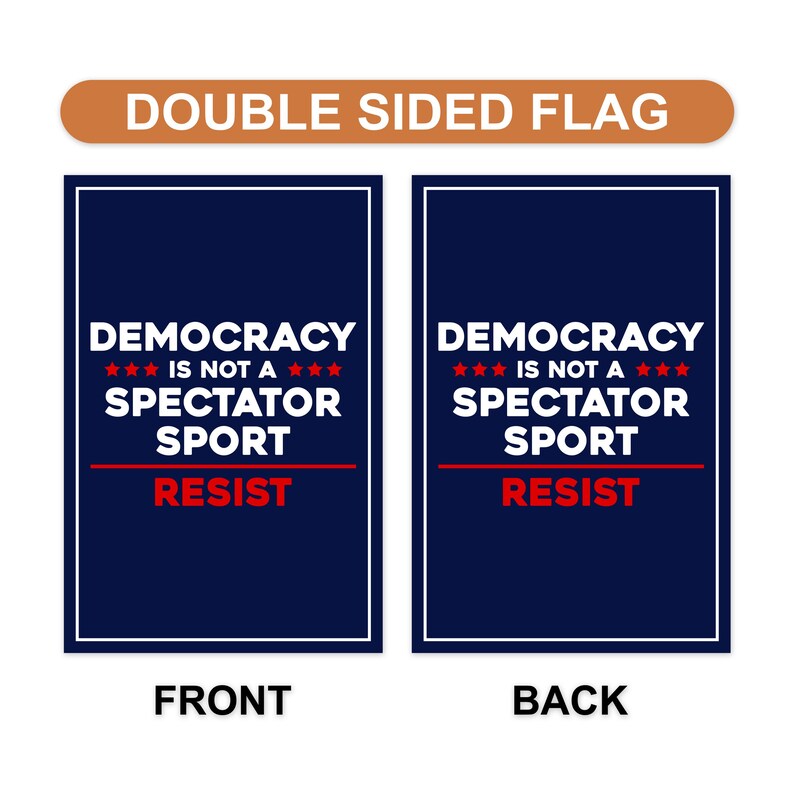 Democracy Is Not A Spectator Sport Garden Flag, Double Sided, Resist Hate, Anti-Trump, Resist Fascism Flag, Resist Racism Political Flag