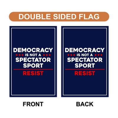 Democracy Is Not A Spectator Sport Garden Flag, Double Sided, Resist Hate, Anti-Trump, Resist Fascism Flag, Resist Racism Political Flag