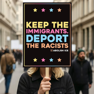 Abolish ICE Protest Sign, Anti-Trump Keep the Immigrants, Deport the Racists, Political Activist Poster, Resist Fascism Rally Sign