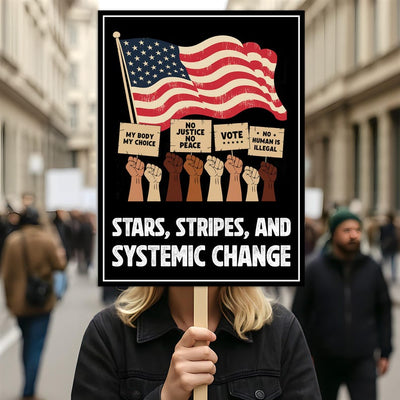 Stars, Stripes & Systemic Change Protest Sign, Anti-Trump Resistance, Political Activist Poster, Resist Fascism, Resist Rascism Rally Sign