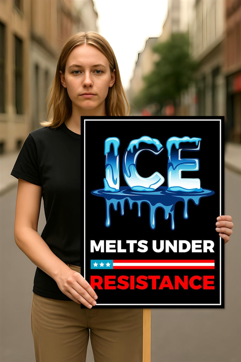 ICE Melts Under Resistance Protest Sign, Anti-Trump, Political Activist Protest Poster, Rally Sign, Resist Fascism, Resist Rascism