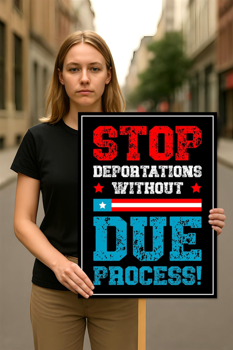 Stop Deportations Without Due Process Protest Sign, Anti-Trump, Political Activist Poster, Resist Fascism, Resist Rascism Rally Sign