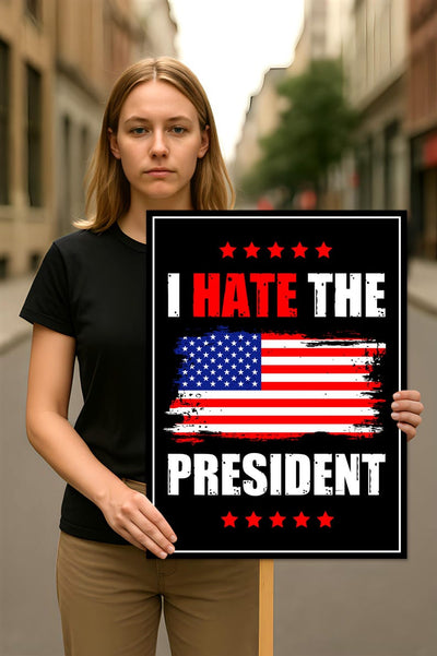 I Hate the President Protest Sign, Anti-Trump Resistance, No Kings, Political Activist Poster, Resist Fascism Rally Sign