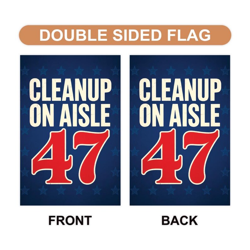 Clean Up on Aisle 47, No Kings Garden Flag, Double Sided, Resist Hate Flag, Anti-Trump Flag, Resist Racism Flag, Resistance Fascism Flag