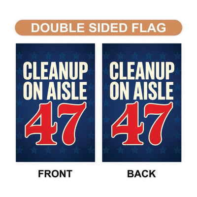 Clean Up on Aisle 47, No Kings Garden Flag, Double Sided, Resist Hate Flag, Anti-Trump Flag, Resist Racism Flag, Resistance Fascism Flag