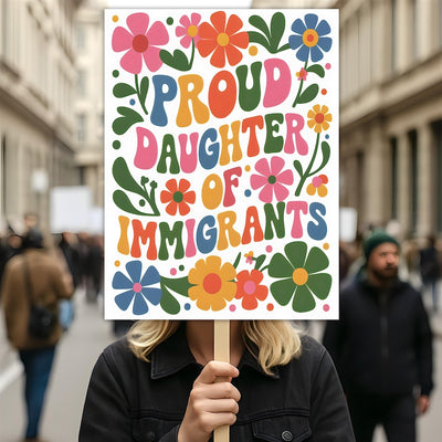 Proud Daughter Of Immigrants Pro Immigration Protest Sign, Anti-Trump, Resist Racism, Resist Fascism, Political Activist Poster Rally Sign