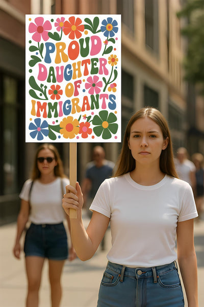 Proud Daughter Of Immigrants Pro Immigration Protest Sign, Anti-Trump, Resist Racism, Resist Fascism, Political Activist Poster Rally Sign