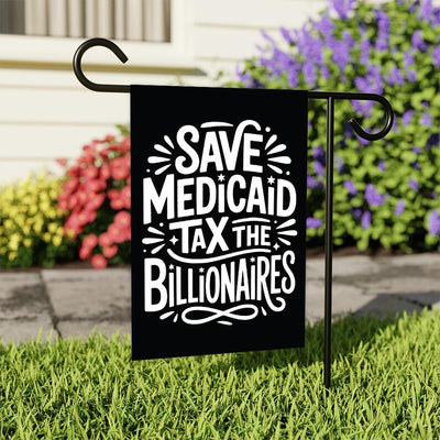 Save Medicaid Tax the Billionaires Garden Flag, Double Sided, Resist Hate Flag, Resist Racism, Resist Fascism, Anti-Trump, Political Flag
