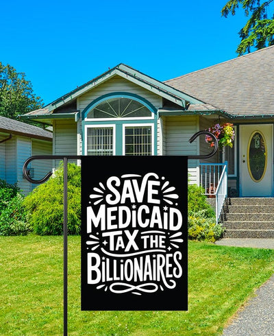 Save Medicaid Tax the Billionaires Garden Flag, Double Sided, Resist Hate Flag, Resist Racism, Resist Fascism, Anti-Trump, Political Flag
