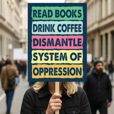 Read Books, Drink Coffee, Dismantle Protest Sign, Anti-Trump Resistance, Political Activist Poster, Resist Fascism Rally Sign