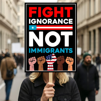 Fight Ignorance Not Immigrants Sign, Anti-Trump Resistance, Political Activist Poster, Resist Fascism Rally Sign